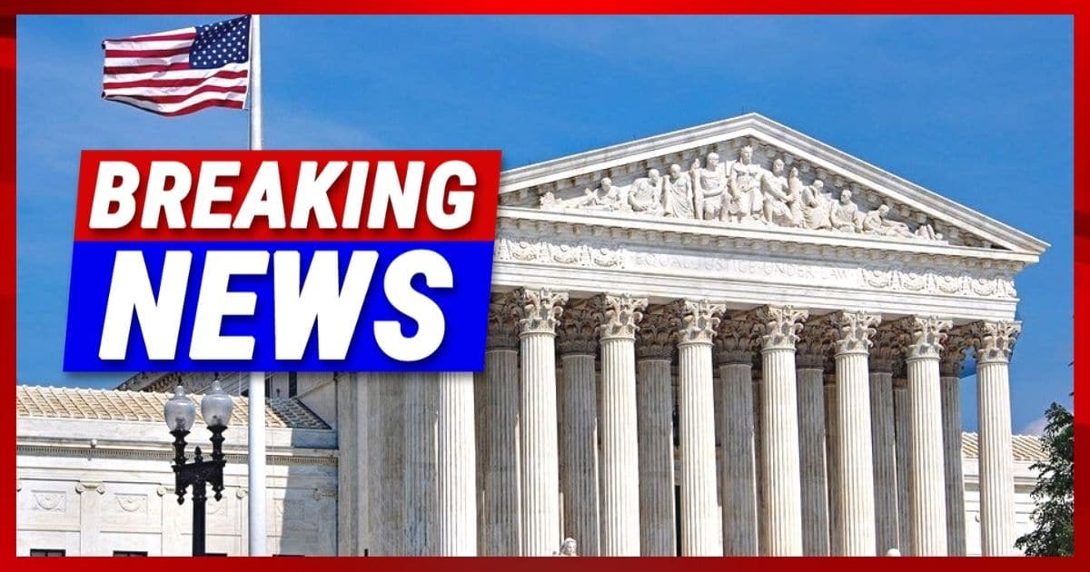 Supreme Court Makes Historic Ruling - It's a 6-3 Decision Every American Should Support